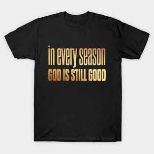 In every season god is still good T-Shirt